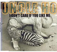 Uncle Ho - I Don'T Care If You Like Me