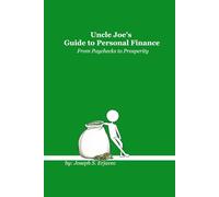 Uncle Joe's Guide to Personal Finance: From Paychecks to Prosperity