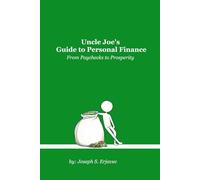 Uncle Joe's Guide to Personal Finance: From Paychecks to Prosperity