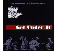 Uncle Joe's Medicine Show - Get Under It