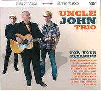 UNCLE JOHN -TRIO- - FOR YOUR PLEASURE