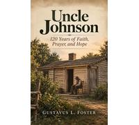 Uncle Johnson: 120 Years of Faith, Prayer, and Hope