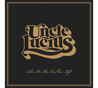 Uncle Lucius - Like It's The Last One Left