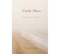 Uncle Marc: Life Lessons from a Light Warrior