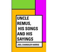 Uncle Remus, His Songs and His Sayings
