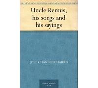 Uncle Remus, His Songs and His Sayings