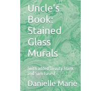 Uncle’s Book: Stained Glass Murals: (with added Deputy Frank and Sam Cases)