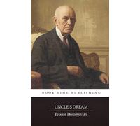 Uncle’s Dream by Fyodor Dostoevsky: A Brilliant Social Comedy of Vanity, Marriage, and Provincial Intrigue (Book Time Classics)