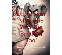 Uncle Sam Might Be Your Big Brother, Too!: New, Selected, and Revised Poems