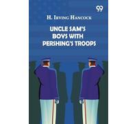 Uncle Sam's Boys With Pershing's Troops