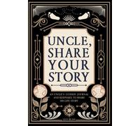 Uncle, Share Your Story: A Uncle's Guided Journal and Keepsake to Share His Life Story