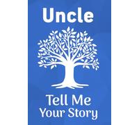 Uncle Tell Me Your Story: A Guided Keepsake Book for Uncles to Record Their Life, Adventures, and Family Stories.