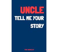 Uncle, tell me your story: A Memory and Keepsake Journal for My Uncle