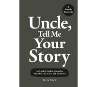 Uncle, Tell Me Your Story: An Uncle’s Guided Journal to Share his Life, Love, and Memories