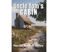 Uncle Tom’s Cabin: Life Among the Lowly (Annotated)