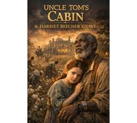 Uncle Tom’s Cabin or Life among the Lowly