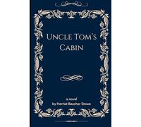 Uncle Tom's Cabin or, Life Among the Lowly: An Original and Unabridged Edition