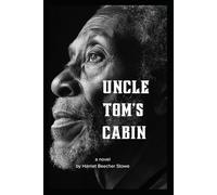 Uncle Tom's Cabin Or Life Among the Lowly: Unabridged Edition