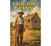 Uncle Tom's Cabin: Unabridged Illustrated Book by Harriet Beecher Stowe