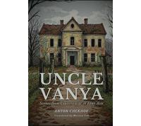 UNCLE VANYA: Scenes from Country Life in Four Acts