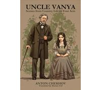 UNCLE VANYA: Scenes from Country Life in Four Acts