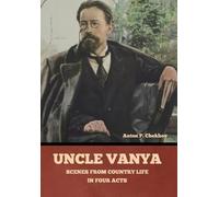 Uncle Vanya: Scenes from Country Life in Four Acts