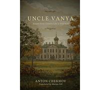 UNCLE VANYA: Scenes from Country Life in Four Acts