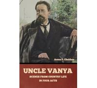 Uncle Vanya: Scenes from Country Life in Four Acts