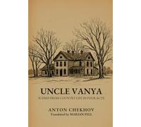 UNCLE VANYA: SCENES FROM COUNTRY LIFE IN FOUR ACTS