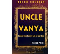 UNCLE VANYA: Scenes from Country Life in Four Acts (LARGE PRINT)