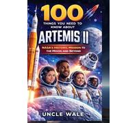 Uncle Wale 100 Things You Need to Know About Artemis II (Tascabile)