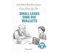 Uncle Walter Says That Small Leaks Sink Big Wallets: 6