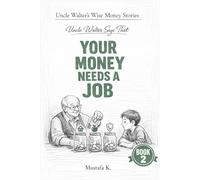 Uncle Walter Says That Your Money Needs a Job