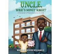 Uncle, What's Money Magic: A Fun Guide to Financial Literacy for Kids