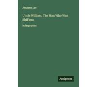 Uncle William; The Man Who Was Shif'less: in large print