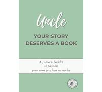 Uncle, Your Story Deserves a Book: A guided 52-week journal to share your life, preserve your memories, and pass down your story - A thoughtful gift ... birthday, Christmas or any special occasion