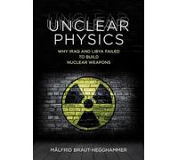 Unclear Physics: Why Iraq and Libya Failed to Build Nuclear Weapons