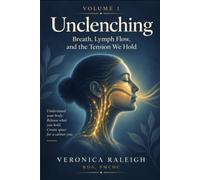 Unclenching, Volume 1: Breath, Lymph Flow, and the Tension We Hold