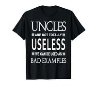 Uncles Are Not Totally Useless We Can Be Used As Bad Example Maglietta