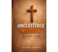 UNCLUTTERED RELIGION: Deeper Biblical Revelation Sermon + Bible Study + Workbook