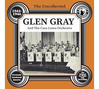 uncollected glen gray & the casa loma 1943-46