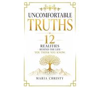 UNCOMFORTABLE TRUTHS: 12 Realities Behind the Life you Think you Know