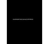 Uncomfortable Truths; A journey of self reflection: A guide to self reflection