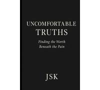 Uncomfortable Truths: Finding the Worth Beneath the Pain