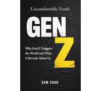Uncomfortable Youth: Why Gen Z Triggers the World and What It Reveals About Us