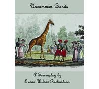 Uncommon Bonds: A Screenplay by Susan Wilcox Richardson