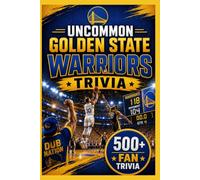 Uncommon Golden State Warriors Trivia: Challenge Your Knowledge: Dive into 500+ intriguing questions and hidden gems about the Warriors' legacy that only true fans will know!