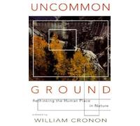 Uncommon Ground: Rethinking the Human Place in Nature