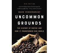 Uncommon Grounds: The History of Coffee and How It Transformed Our World