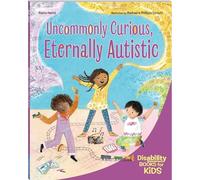 Uncommonly Curious, Eternally Autistic: A Book about Autism (Disability Books for Kids)